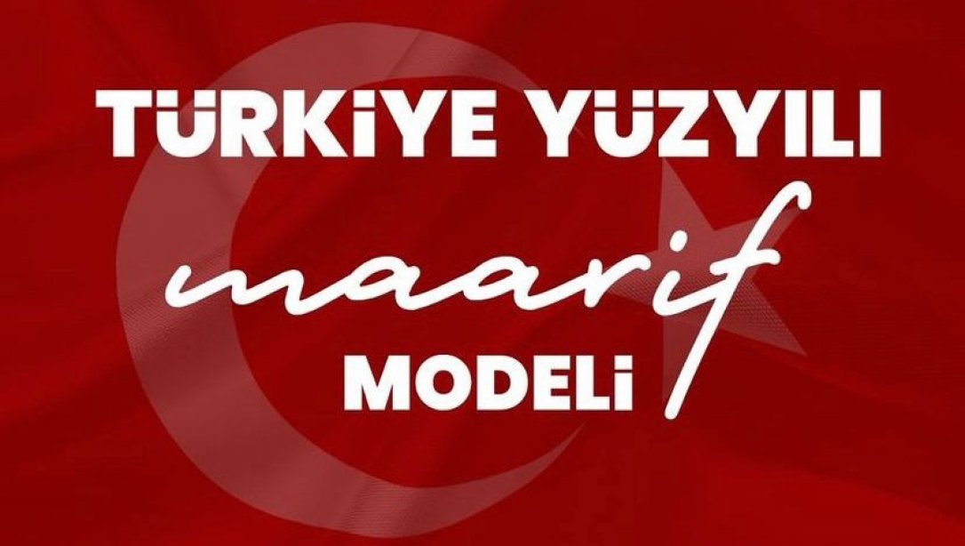 TÜRKİYE YÜZYILI MAARİF MODELİ '' KÖKLERDEN GELECEĞE''